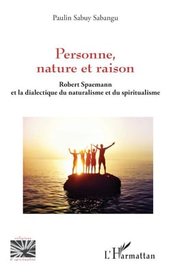 Personne, nature et raison - Robert Spaemann et la dialectique du naturalisme et du spiritualisme