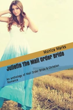 Juliette The Mail Order Bride An Anthology of Mail Order Bride &amp; Christian Romance