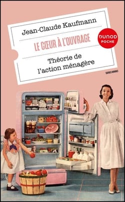 Le Coeur à l'ouvrage - Théorie de l'action ménagère