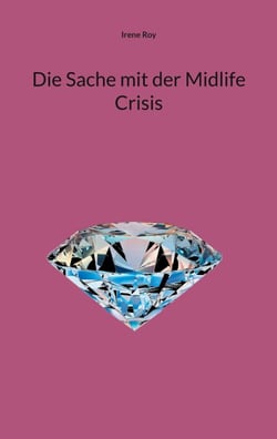 Die Sache mit der Midlife Crisis - Praktische Ratgeber zur Bewältigung turbulenter Lebensphasen