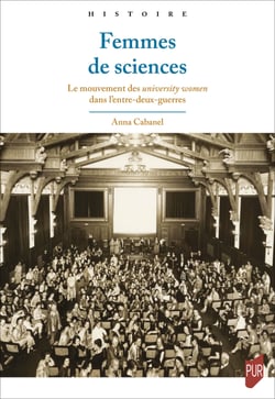 Femmes de sciences - Le mouvement des university women dans l’entre-deux-guerres