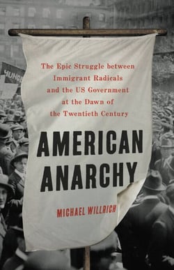 American Anarchy - The Epic Struggle between Immigrant Radicals and the US Government at the Dawn of the Twentieth Century