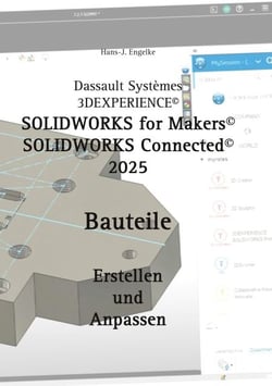 Solidworks for Makers 2025 - Bauteile erstellen und anpassen