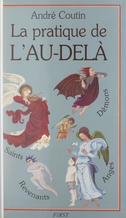 La pratique de l'au-delà - Saints, anges, démons et revenants