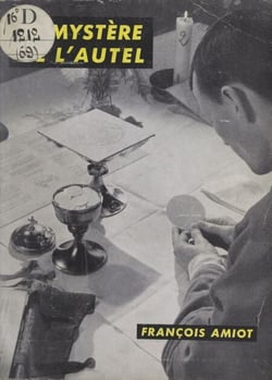 Le mystère de l'autel - Aspects du sacrifice de la messe