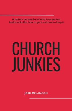 Church Junkies: A pastor's perspective of what true spiritual health looks like, how to get it, and how to keep it