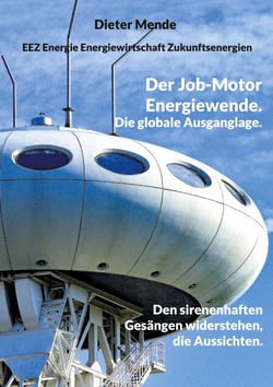 Der Job-Motor Energiewende. Die globale Ausganglage. - Den sirenenhaften Gesängen widerstehen, die Aussichten.