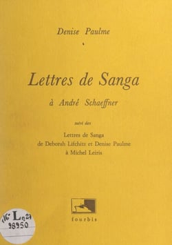 Lettres de Sanga à André Schaeffner - Suivi des Lettres de Sanga - de Deborah Lifchitz et Denise Paulme - à Michel Leiris