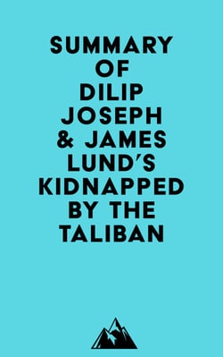 Summary of Dilip Joseph, M.D. &amp; James Lund's Kidnapped by the Taliban