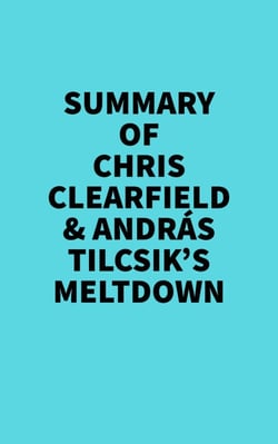 Summary of Chris Clearfield &amp; András Tilcsik's Meltdown