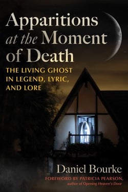 Apparitions at the Moment of Death - The Living Ghost in Legend, Lyric, and Lore