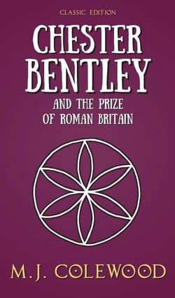 Chester Bentley and The Prize of Roman Britain - Classic Edition - The Chester Bentley Mysteries - Classic Edition, #4