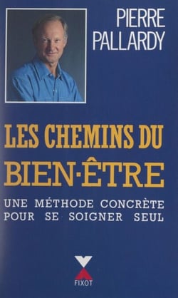 Les chemins du bien-être - Une méthode concrète pour se soigner seul