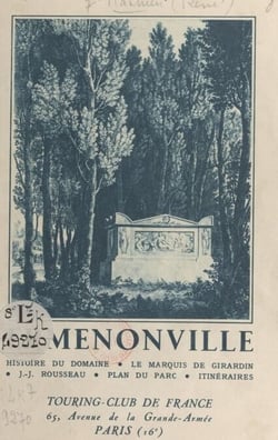 Ermenonville - Histoire du domaine ; le marquis de Girardin ; J.-J. Rousseau ; plan du parc ; itinéraires