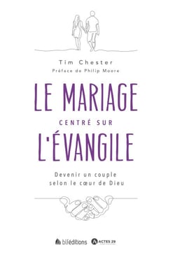 Le mariage centré sur l'Évangile - Devenir un couple selon le cœur de Dieu