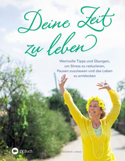 Deine Zeit zu leben - Wertvolle Tipps und Übungen, um Stress zu reduzieren, Pausen zuzulassen und das Leben zu entdecken