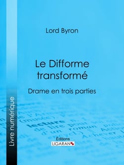 Le Difforme transformé - Drame en trois parties