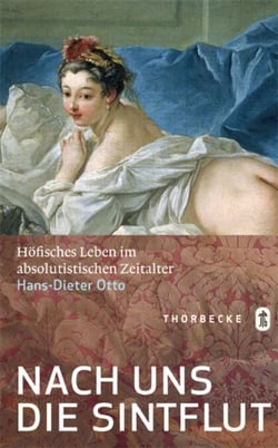 Nach uns die Sintflut - Höfisches Leben im absolutistischen Zeitalter