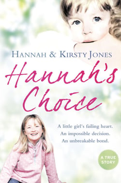 Hannah’s Choice - A daughter's love for life. The mother who let her make the hardest decision of all.