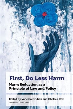 First, Do Less Harm - Harm Reduction as a Principle of Law and Policy
