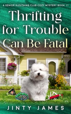 Thrifting For Trouble Can Be Fatal – A Senior Sleuthing Club Cozy Mystery Book 11 - A Senior Sleuthing Club Cozy Mystery, #11