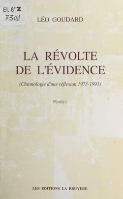 La révolte de l'évidence (chronologie d'une réflexion 1973-1993) - Pensées