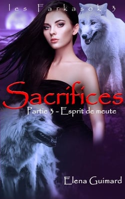 Sacrifices - 3 : Esprit de meute - Les Farkasok, #3