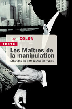Les Maîtres de la manipulation - Un siècle de persuasion de masse