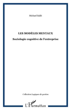 LES MODÈLES MENTAUX - Sociologie cognitive de l'entreprise
