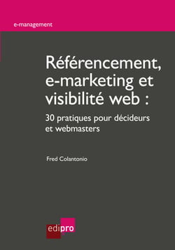 Référencement, e-marketing et visibilité web - 30 pratiques pour décideurs et webmasters