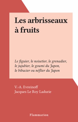 Les arbrisseaux à fruits - Le figuier, le noisetier, le grenadier, le jujubier, le goumi du Japon, le bibacier ou néflier du Japon