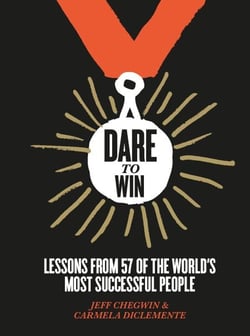 Dare to Win - Lessons from 57 of the World's Most Successful People