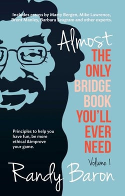 Almost The Only Bridge Book You'll Ever Need - Principles to help you have fun, be more ethical &amp; improve your game.