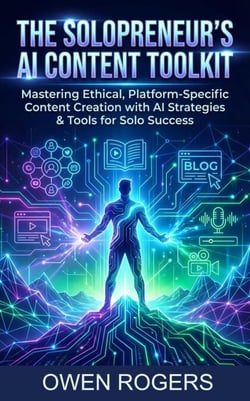 The Solopreneur's AI Content Toolkit: Mastering Ethical, Platform-Specific Content Creation with AI: Strategies &amp; Tools for Solo Success