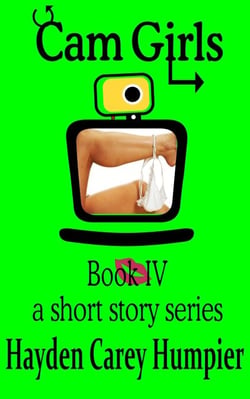 Cam Girls Book IV - Cam Girls (Tales of Webcam Performers) Collection, #4