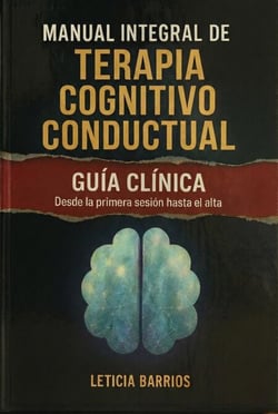 Manual integral de terapia cognitivo conductual “Guía clínica desde la primera sesión hasta el alta”