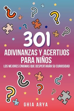 301 Adivinanzas Y Acertijos Para Niños: Los Mejores Enigmas Que Despertarán Su Curiosidad