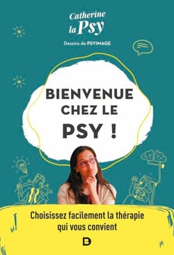 Bienvenue chez le psy ! - Choisissez facilement la thérapie qui vous convient