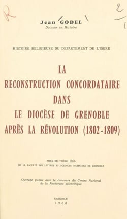 Histoire religieuse du département de l'Isère - La reconstruction concordataire dans le diocèse de Grenoble après la Révolution (1802-1809)