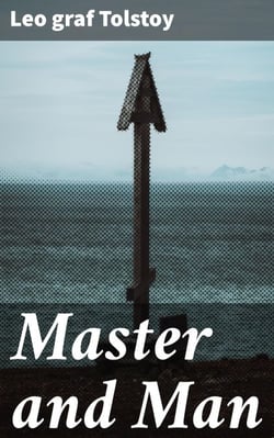 Master and Man - Exploring greed, materialism, and the complexities of the human soul in Tolstoy's timeless Russian classic