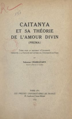 Caitanya et sa théorie de l'amour divin (Prema) - Thèse pour le Doctorat d'université présentée à la Faculté des lettres de l'Université de Paris