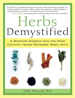 Herbs Demystified - A Scientist Explains How the Most Common Herbal Remedies Really Work