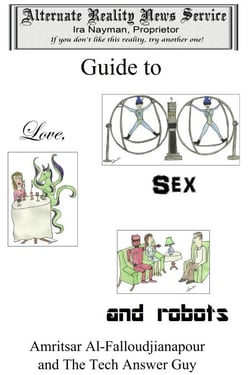 The Alternate Reality News Service's Guide to Love, Sex and Robots - The Alternate Reality News Service, #4