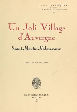 Un joli village d'Auvergne : Saint-Martin-Valmeroux - Orné de 29 gravures