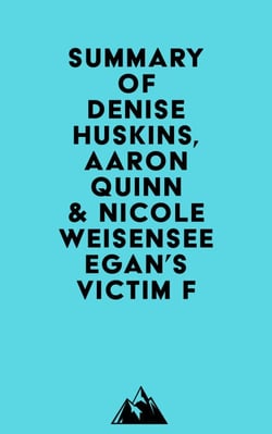Summary of Denise Huskins, Aaron Quinn &amp; Nicole Weisensee Egan's Victim F