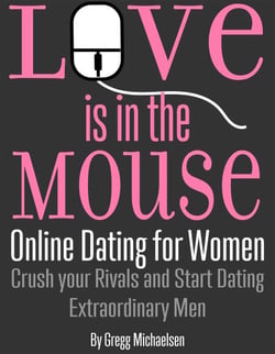 Love is in The Mouse! Online Dating for Women: Crush Your Rivals and Start Dating Extraordinary Men (Relationship and Dating Advice for Women Book 5)