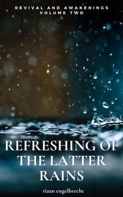 Revival and Awakenings Volume Two: Refreshing of the Latter Rains - End-Time Remnant