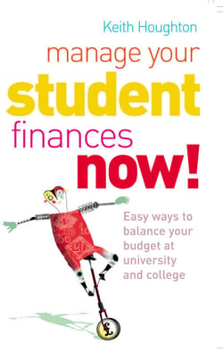Manage Your Student Finances Now! - Balancing the Budget at University and College