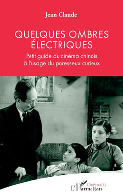 Quelques ombres électriques - Petit guide du cinéma chinois à l’usage du paresseux curieux