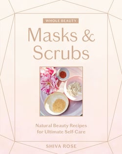 Whole Beauty: Masks &amp; Scrubs - Natural Beauty Recipes for Ultimate Self-Care